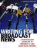 Writing for Broadcast News: a Storytelling Approach to Crafting T.V. and Radio News Reports