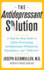 The Antidepressant Solution: a Step-By-Step Guide to Safely Overcoming Antidepressant Withdrawal, Dependence, and "Addiction"