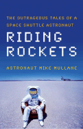Riding Rockets: the Outrageous Tales of a Space Shuttle Astronaut