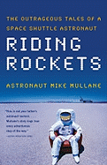Riding Rockets: the Outrageous Tales of a Space Shuttle Astronaut