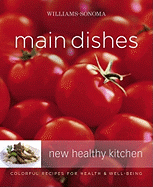 Williams-Sonoma New Healthy Kitchen: Main Dishes: Colorful Recipes for Health & Well-Being