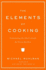 The Elements of Cooking: Translating the Chef's Craft for Every Kitchen