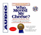 Who Moved My Cheese: an Amazing Way to Deal With Change in Your Work and in Your Life