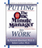 Putting the One Minute Manager to Work: How to Turn the 3 Secrets Into Skills