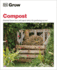 Grow Compost: Essential Know-How and Expert Advice for Gardening Success (Dk Grow)