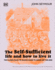 The Self-Sufficient Life and How to Live It: the Complete Back-to-Basics Guide