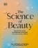 The Science of Beauty: Debunk the Myths and Discover What Goes Into Your Beauty Routine (the Science of Living)