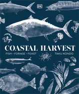Coastal Harvest: Fish-Forage-Feast: a Cookbook