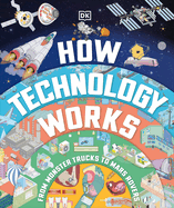 How Technology Works: From Monster Trucks to Mars Rovers (Dk)