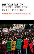 Dispossession: the Performative in the Political