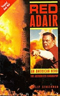 Red Adair: an American Hero-the Authorized Biography
