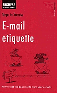 Steps to Success E-Mail Etiquette: How to Get the Best Results From Your E-Mails