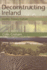 Deconstructing Ireland: Identity, Theory, Culture (Tendencies) Colin Graham