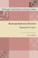 Rudyard Kipling's Fiction: Mapping Psychic Spaces (Edinburgh Critical Studies in Victorian Culture)