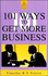 One Hundred One Ways to Get More Business