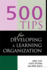 500 Tips for Developing a Learning Organization