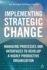 Implementing Strategic Change: Managing Processes and Interfaces to Develop a Highly Productive Organization