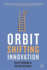 Orbit-Shifting Innovation: the Dynamics of Ideas That Create History [Paperback]