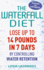 The Waterfall Diet: Lose Up to 14 Pounds in 7 Days By Controlling Water Retention