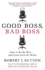 Good Boss, Bad Boss: How to Be the Best...and Learn From the Worst