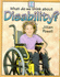 Disability (What Do We Think About? )