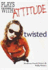 Plays With Attitude: Twisted