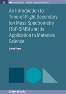 An Introduction to Time-of-Flight Secondary Ion Mass Spectrometry (Tof-Sims) and Its Application to Materials Science
