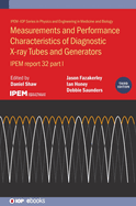Measurements and Performance Characteristics of Diagnostic X-Ray Tubes and Generators: Ipem Report 32 (Physics and Engineering in Medicine and Biology)