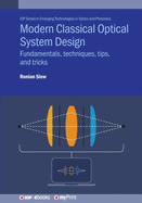 Modern Classical Optical System Design: Fundamentals, Techniques, Tips, and Tricks