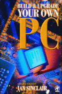Build and Upgrade Your Own Pc, Second Edition