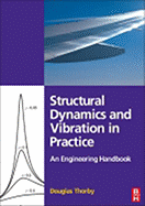 Structural Dynamics and Vibration in Practice: an Engineering Handbook