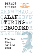 Alan Turing Decoded: the Man They Called Prof
