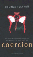 Coercion: the Professional Persuaders and Why We Listen