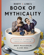 Rhett & Links Book of Mythicality: a Field Guide to Curiosity, Creativity, and Tomfoolery