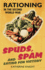 Spuds, Spam and Eating for Victory: Rationing in the Second World War