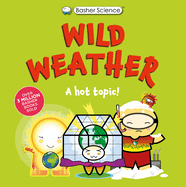 Basher Science: Wild Weather: a Hot Topic! : It's Really Wild!