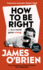 How to Be Right: � in a World Gone Wrong