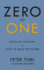 Zero to One: Notes on Start Ups, Or How to Build the Future