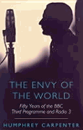 The Envy of the World: Fifty Years of the Third Programme and Radio Three