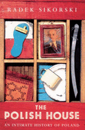 The Polish House: an Intimate History of Poland