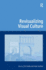 Revisualizing Visual Culture (Digital Research in the Arts and Humanities)