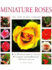 Miniature Roses: an Illustrated Guide to Varieties & a Step-By-Step Handbook for Cultivation & Care