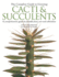 The Complete Guide to Growing Cacti and Succulents: a Comprehensive Guide to Identification, Care and Cultivation