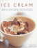 Ice Cream: Amazing Ices, Sherberts, Sorbets, Bombes and Iced Desserts-150 Delicious Recipes Shown in 250 Beautiful Photographs