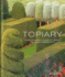 Topiary: a Practical Guide to the Art of Clipping, Training and Shaping Plants