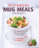 Microwave Mug Meals: 50 Delectably Tasty Home-Made Dishes in an Instant...and Just a Mug to Wash Up