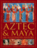 Aztec and Maya:  An Illustrated History: The definitive chronicle of the ancient peoples of Central America and Mexico - including the Aztec, Maya, Olmec, Mixtec, Toltec and Zapotec