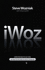 Iwoz: Computer Geek to Cult Icon-Getting to the Core of Apple's Inventor