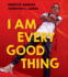 I Am Every Good Thing: an Inspiring and Critically Acclaimed Celebration of Black Boyhood-Perfect for 3+ Children