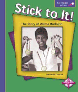 Stick to It! : the Story of Wilma Rudolph (Spyglass Books)